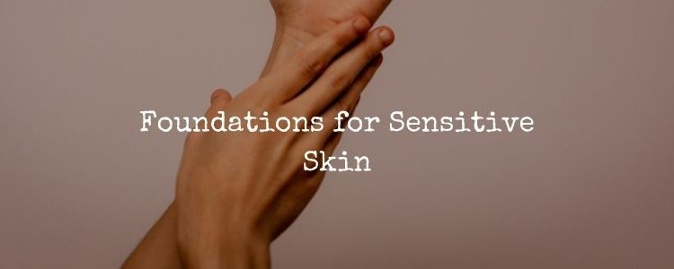 Foundations for Sensitive Skin